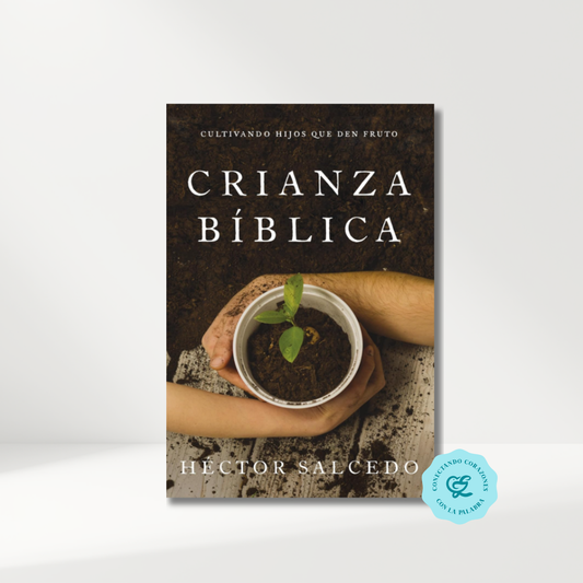 Crianza bíblica: Cultivando hijos que den fruto