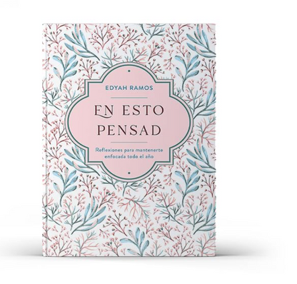 En Esto Pensad Un Año de Reflexiones Para Mantenerte Enfocada En Dios - Edyah Ramos