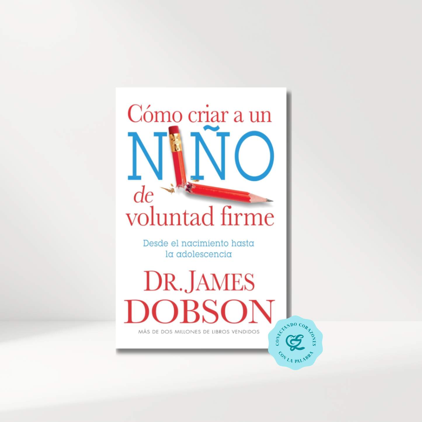 Cómo criar a un niño de voluntad firme - Serie Favoritos: Desde el nacimiento hasta la adolescencia