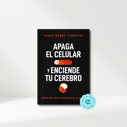 Apaga Tu Celular Y Enciende Tu Cerebro - Pablo Muñoz Iturrieta