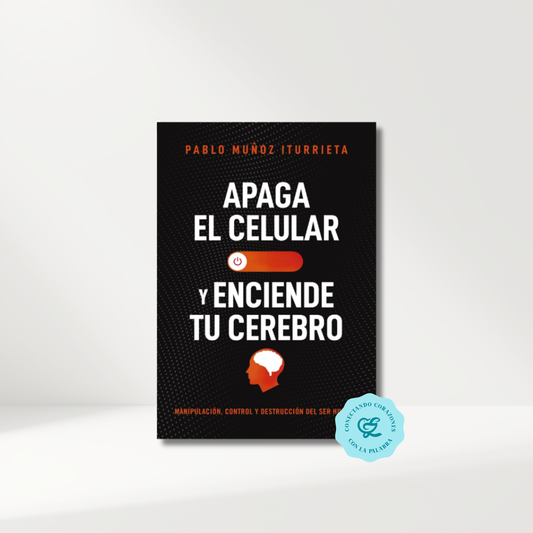 Apaga Tu Celular Y Enciende Tu Cerebro - Pablo Muñoz Iturrieta