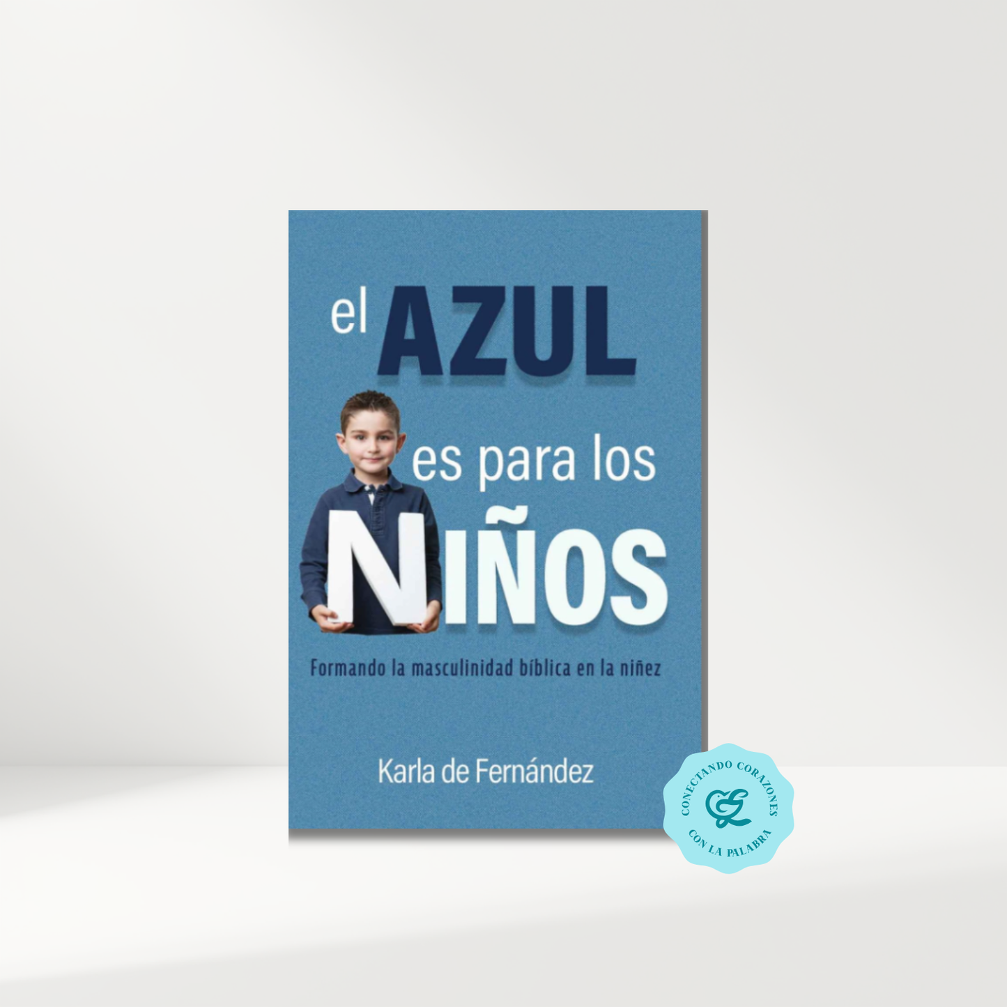 El Azul es para los Niños: Formando la masculinidad bíblica en la niñez Tapa blanda
