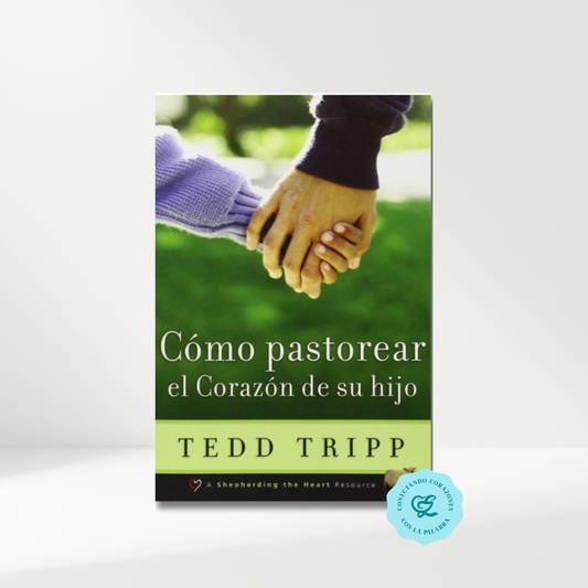 Como Pastorear el Corazon de su Hijo